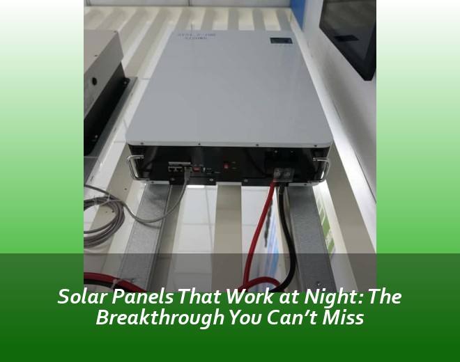 Solar Panels That Work at Night: The Breakthrough You Can’t Miss